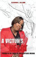 Cassandra L. Williams - A Victor's Heart: Picking Up the Pieces of Your Shattered Dreams, Häftad