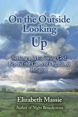 Elizabeth Massie - On the Outside Looking Up: Seeking and Following God Beyond the Gates of Organized Religion, Häftad