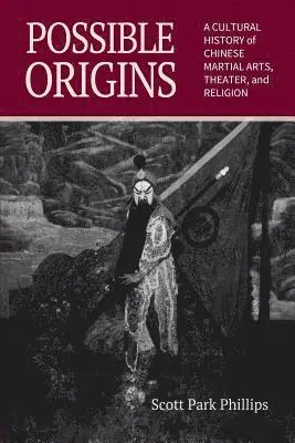 Scott Park Phillips - Possible Origins: A Cultural History of Chinese Martial Arts, Theater and Religion, Häftad. Tillgänglighet: Lägg i varukorg