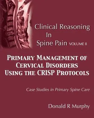 Donald R. Murphy - Clinical Reasoning in Spine Pain Volume II: Primary Management of Cervical Disorders Using the CRISP Protocols Case Studies in Primary Spine Care, Häftad. Tillgänglighet: Lägg i varukorg