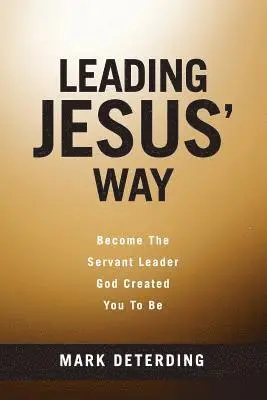 Mark Deterding - Leading Jesus' Way: Become The Servant Leader God Created You To Be, Häftad. Tillgänglighet: Lägg i varukorg