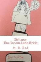 Oh! Luna,: The Groom-Less Bride