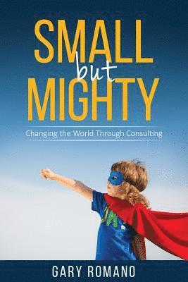 Gary Romano - Small But Mighty: Changing the World Through Consulting, Häftad. Tillgänglighet: Lägg i varukorg