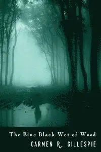Carmen R. Gillespie - The Blue Black Wet of Wood, Häftad. Tillgänglighet: Lägg i varukorg
