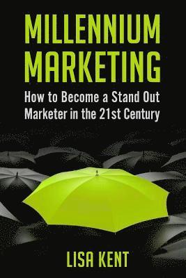Lisa Kent - Millennium Marketing: How to Become a Stand Out Marketer in the 21st Century, Häftad