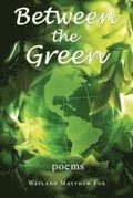 Between the Green: Poems