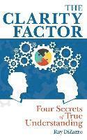 Ray Dizazzo - The Clarity Factor: Four Secrets of True Understanding, Häftad