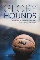 Glory Hounds: How a Small Northwest School Reshaped College Basketball.And Itself.
