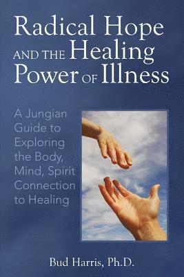 Bud Harris - Radical Hope and the Healing Power of Illness, Häftad