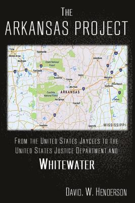 R. Glenn Kelly, David W. Henderson - The Arkansas Project: From The United States Jaycees To The United States Justice Department and Whitewater, Häftad. Tillgänglighet: Lägg i varukorg