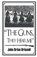 'The Guns, They Hear Me'