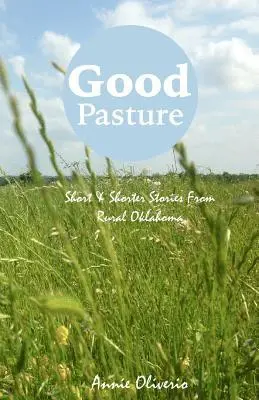 Annie Oliverio - Good Pasture: Short & Shorter Stories From Rural Oklahoma, Häftad. Tillgänglighet: Lägg i varukorg