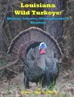 Norman J. Stafford - Louisiana Wild Turkeys: History, Science, Management & History, Häftad. Tillgänglighet: Lägg i varukorg