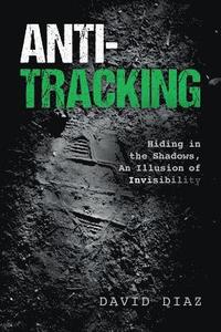 Anti-Tracking: Hiding in the Shadows, An Illusion of Invisibility