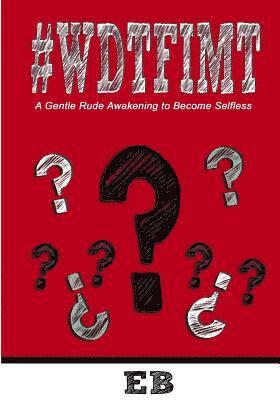 Eb - #WDTFIMT - Where Does This Fit In My Testimony: A Gentle Rude Awakening to Become Selfless, Häftad