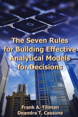Deandra T. Cassone, Frank a. Tillman - The Seven Rules for Building Effective Analytical Models for Decisions, Häftad