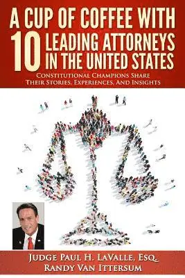 Randy Van Ittersum, Laurie a. Mack-Wagner Esq - A Cup Of Coffee With 10 Leading Attorneys In The United States: Constitutional Champions Share Their Stories, Experiences, And Insights, Häftad. Tillgänglighet: Lägg i varukorg