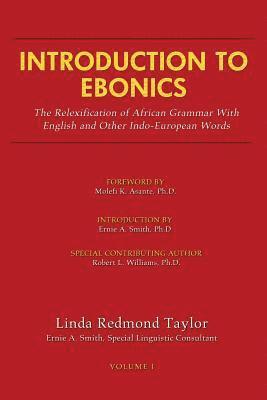 Linda R. Taylor - Introduction to Ebonics: The Relexification of African Grammar with English and Other Indo-European Words, Häftad