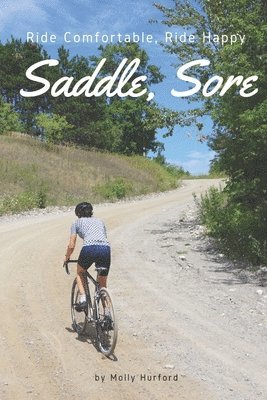 Molly Hurford - Saddle, Sore: Ride Comfortable, Ride Happy, Häftad. Tillgänglighet: Lägg i varukorg