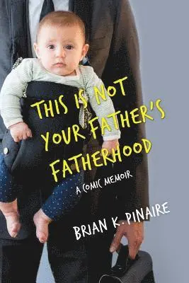 Brian K. Pinaire - This Is Not Your Father's Fatherhood, Häftad. Tillgänglighet: Lägg i varukorg