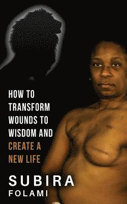 Subira Folami - How to Transform Wounds to Wisdom and Create a New Life, Häftad. Tillgänglighet: Lägg i varukorg