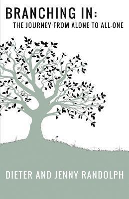 Jennifer Randolph, Dieter Randolph - Branching In: The Journey from Alone to All-One, Häftad