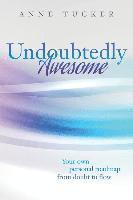 Anne Tucker - Undoubtedly Awesome: Your own personal roadmap from doubt to flow, Häftad