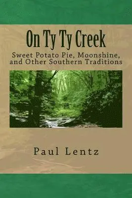 Paul W. Lentz Jr - On Ty Ty Creek: Sweet Potato Pie, Moonshine, and Other Southern Traditions, Häftad. Tillgänglighet: Lägg i varukorg