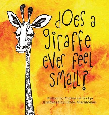 Madeleine Dodge - Does A Giraffe Ever Feel Small?, Inbunden