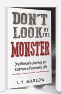 Don't Look at the Monster: One Woman's Journey to Embrace a Purposeful Life