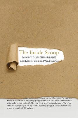 Wendy Lawton, Janet Kobobel Grant - The Inside Scoop: Two Agents Dish on Getting Published, Häftad