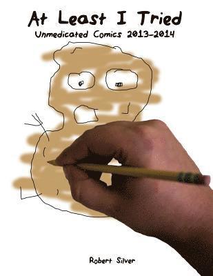 Robert a. Silver - At Least I Tried: Unmedicated Comics 2013-2014, Häftad