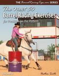 Next 50 Barrel Racing Exercises for Precision on the Pattern