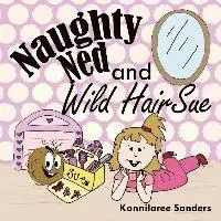 Konnilaree Walker Sanders - Naughty Ned and Wild Hair Sue, Häftad. Tillgänglighet: Lägg i varukorg