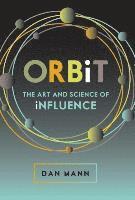 Dan Mann, Barry Lyons - ORBiT: The Art and Science of Influence, Inbunden