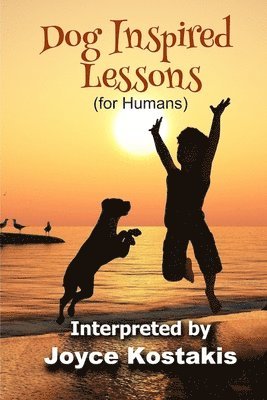 Joyce Kostakis - Dog Inspired Lessons: Heart-warming insights on forgiveness, letting go, and loving unconditionally., Häftad