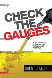 Check the Gauges: Achieving a Full Christian Life the Way God Intended!