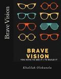 Brave Vision - You have to See it To Build It