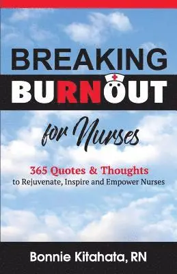 Bonnie Kitahata - Breaking Burnout for Nurse: 365 Quotes and Thoughts to Rejuvenate, Inspire and Empower Nurses, Häftad. Tillgänglighet: Lägg i varukorg