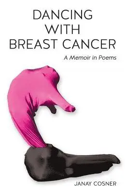 Dancing with Breast Cancer: A Memoir in Poems