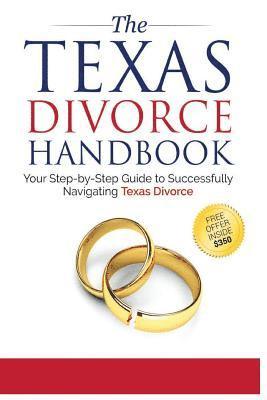 The Texas Divorce Handbook: : Your Step-by-Step Guide to Successfully Navigating T