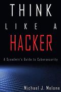 Think Like a Hacker: A Sysadmin's Guide to Cybersecurity