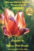 Rebecca Hall-Gruyter - Bloom Where You Are Planted and SHINE!, Häftad