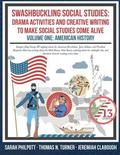 Swashbuckling Social Studies: Drama Activities and Creative Writing to Make Social Studies Come Alive: American History