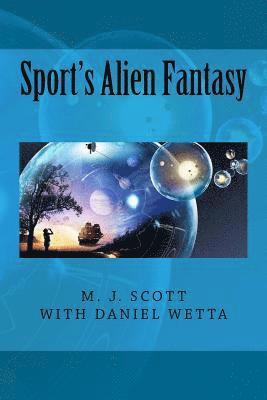 Daniel Wetta, M. J. Scott - Sport's Alien Fantasy, Häftad. Tillgänglighet: Lägg i varukorg