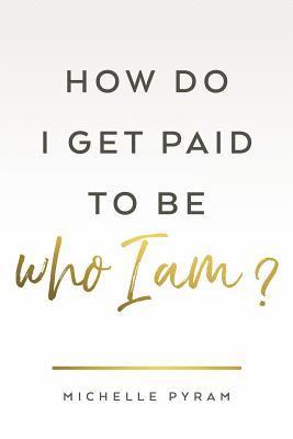 How Do I Get Paid to Be Who I Am?