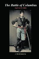 J. David Dameron - The Battle of Columbus: April 16-17, 1865, Häftad