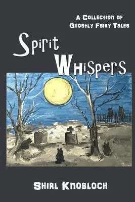 Shirl Knobloch - Spirit Whispers: A Collection of Ghostly Fairy Tales, Häftad. Tillgänglighet: Lägg i varukorg