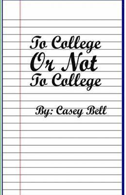 Bell S Casey - To College or Not To College, Häftad