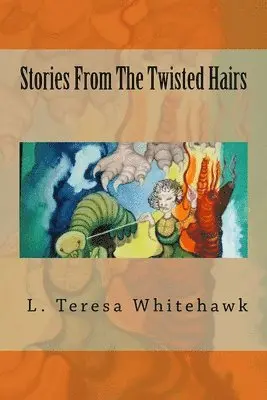 L Teresa Whitehawk - Stories From The Twisted Hairs, Häftad. Tillgänglighet: Lägg i varukorg